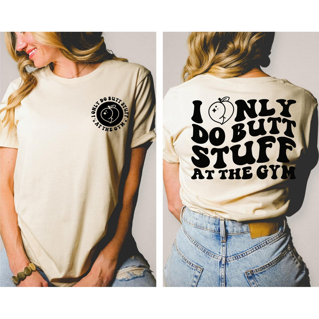 I Only Do Butt Stuff At The Gym With Pocket Accent ~ Graphic Tee