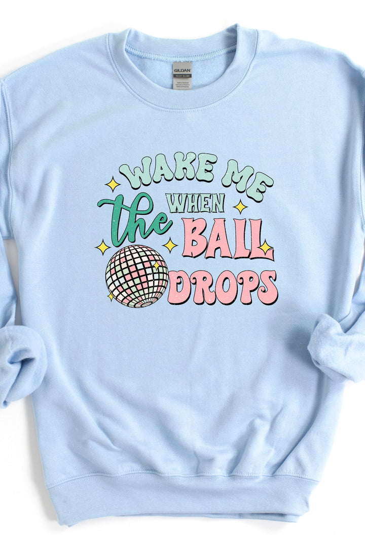 WAKE ME WHEN THE BALL DROPS SWEATSHIRT