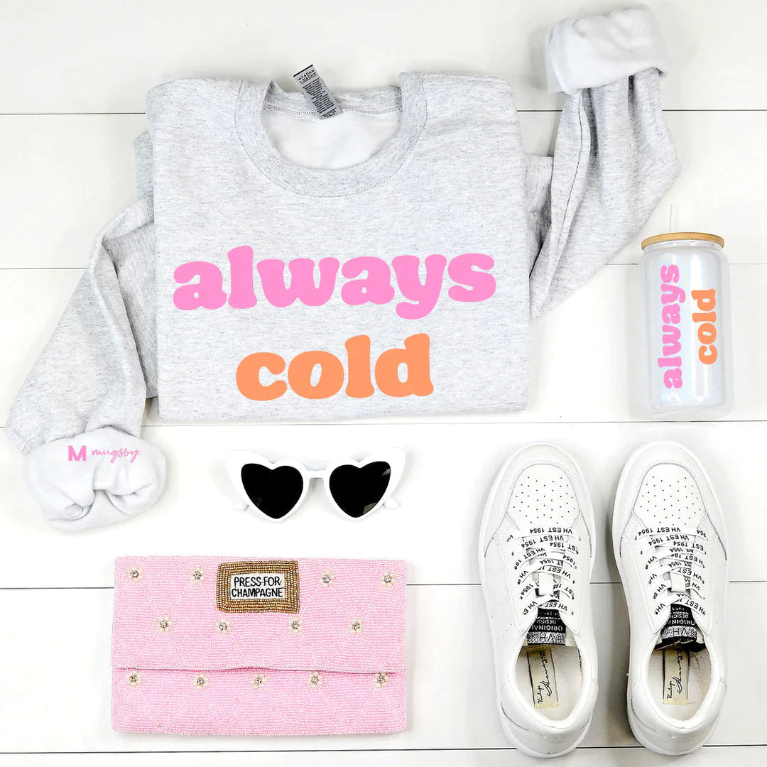 Womens - PREORDER: Always Cold Sweatshirt